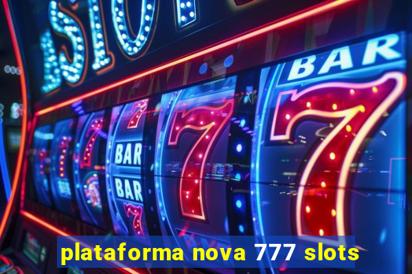 plataforma nova 777 slots